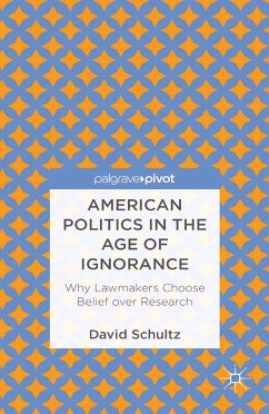 American Politics in the Age of Ignorance: Why Lawmakers Choose Belief over Research (eBook, PDF) - Schultz, D.