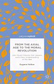 From the Axial Age to the Moral Revolution: John Stuart-Glennie, Karl Jaspers, and a New Understanding of the Idea (eBook, PDF)