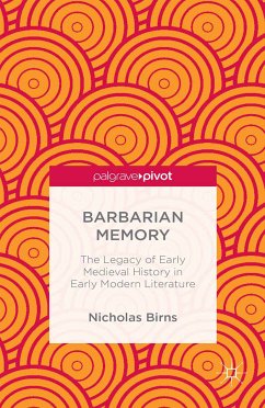 Barbarian Memory: The Legacy of Early Medieval History in Early Modern Literature (eBook, PDF) - Birns, N.