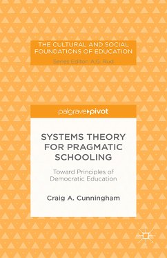 Systems Theory for Pragmatic Schooling: Toward Principles of Democratic Education (eBook, PDF) - Cunningham, C.