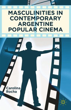 Masculinities in Contemporary Argentine Popular Cinema (eBook, PDF) - Rocha, Carolina