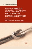 Native American Adoption, Captivity, and Slavery in Changing Contexts (eBook, PDF)