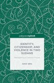 Identity, Citizenship, and Violence in Two Sudans: Reimagining a Common Future (eBook, PDF)