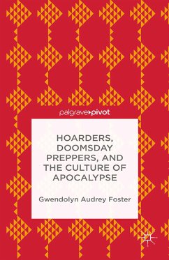 Hoarders, Doomsday Preppers, and the Culture of Apocalypse (eBook, PDF) - Foster, Gwendolyn Audrey