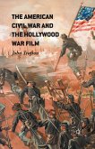 The American Civil War and the Hollywood War Film (eBook, PDF)