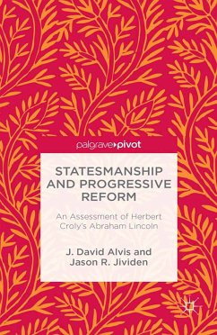 Statesmanship and Progressive Reform: An Assessment of Herbert Croly’s Abraham Lincoln (eBook, PDF) - Alvis, J.; Jividen, J.