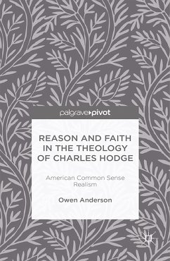 Reason and Faith in the Theology of Charles Hodge: American Common Sense Realism (eBook, PDF) - Anderson, O.