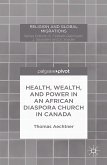 Health, Wealth, and Power in an African Diaspora Church in Canada (eBook, PDF)