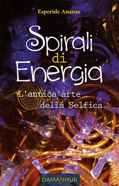 Spirali di Energia - L'antica arte della Selfica (eBook, ePUB) - Ananas, Esperide