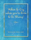 When to Cry When You're Born to Be Strong! (eBook, ePUB)