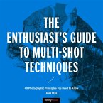 The Enthusiast's Guide to Multi-Shot Techniques (eBook, ePUB)