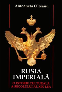 Rusia imperiala. O istorie culturala a secolului al XIX-lea (eBook, ePUB) - Olteanu, Antoaneta