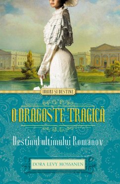 O dragoste tragică. Destinul ultimului Romanov (eBook, ePUB) - Mossanen, Dora Levy