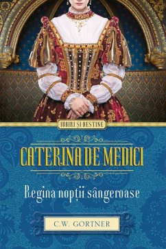 Caterina de Medici. Regina nopții sângeroase (eBook, ePUB) - Gortner, C.W.