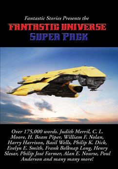 Fantastic Stories Presents the Fantastic Universe Super Pack (eBook, ePUB) - Harrison, Harry; Smith, Evelyn E.; Merril, Judith; West, John Foster; Venable, Lyn; Sheldon, Walt; Moore, C. L.; Shea, Robert J.; Thiessen, V. E.; Wells, Basil; Slesar, Henry; Long, Frank Belknap; Fritch, Charles E.; Gault, William Campbell; Edrich, George; Dee, Roger; Knight, David C.; Sam Merwin, Jr.; Max, Frederic; Pease, M. C.; Nolan, William F.; Irving E. Cox, Jr.; Farmer, Philip José; Williams, Robert Moore; Nourse, Alan E.; Anderson, Poul; Piper, H. Beam; Dick, Philip K.; Smith, Richard