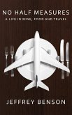 No Half Measures: A Life In Wine, Food And Travel (eBook, ePUB) No Half Measures: A Life In Wine, Food And Travel (eBook, ePUB)