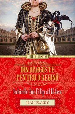 Din dragoste pentru o regină. Iubirile lui Filip al II-lea (eBook, ePUB) - Plaidy, Jean