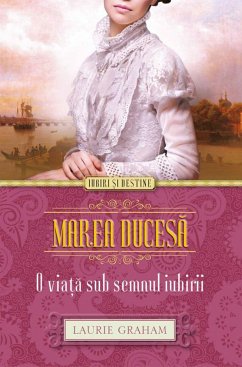 Marea ducesă. O viață sub semnul iubirii (eBook, ePUB) - Graham, Laurie