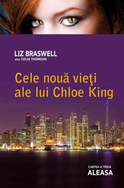 Cele nouă vieți ale lui Chloe King. Cartea a treia - Aleasa (eBook, ePUB) - Braswell, Liz; Thomson, Celia