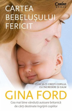 Cartea bebelușului fericit. Cum să-ți crești copilul cu încredere și calm (eBook, ePUB) - Ford, Gina