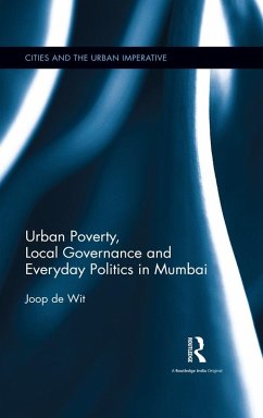 Urban Poverty, Local Governance and Everyday Politics in Mumbai (eBook, ePUB) - Wit, Joop de