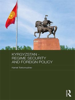 Kyrgyzstan - Regime Security and Foreign Policy (eBook, ePUB) - Toktomushev, Kemel