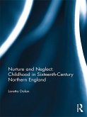 Nurture and Neglect: Childhood in Sixteenth-Century Northern England (eBook, PDF)