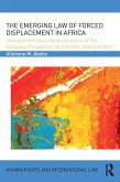 The Emerging Law of Forced Displacement in Africa (eBook, ePUB)