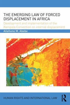 The Emerging Law of Forced Displacement in Africa (eBook, ePUB) - Abebe, Allehone M.