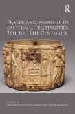 Prayer and Worship in Eastern Christianities, 5th to 11th Centuries (eBook, ePUB)