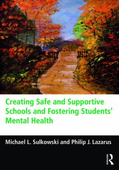 Creating Safe and Supportive Schools and Fostering Students' Mental Health (eBook, ePUB) - Sulkowski, Michael L.; Lazarus, Philip J.