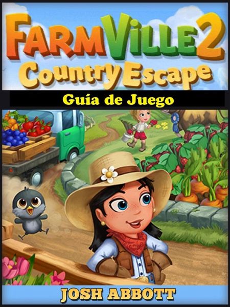 Farmville 2 Country Escape Guia de Juego (eBook, ePUB) Farmville 2 Country Escape Guia de Juego (eBook, ePUB)