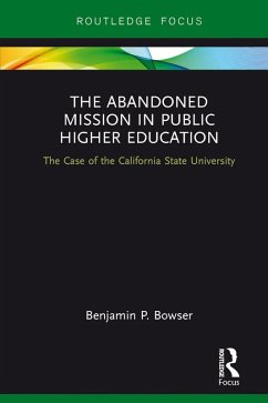 The Abandoned Mission in Public Higher Education (eBook, PDF) - Bowser, Benjamin P.