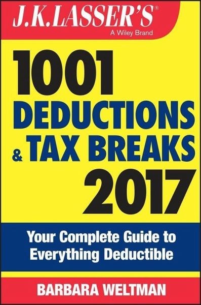 J.K. Lasser's 1001 Deductions and Tax Breaks 2017 (eBook, PDF) J.K. Lasser's 1001 Deductions and Tax Breaks 2017 (eBook, PDF)