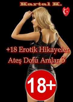+18 Erotik Hikayeler Ates Dolu Anilar 3 (eBook, ePUB) - K., Kartal
