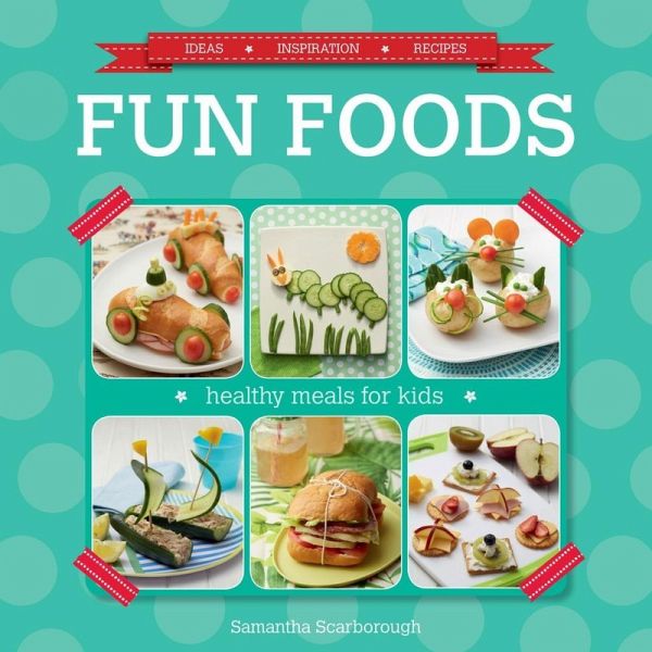Fun Foods: Healthy Meals for Kids (eBook, PDF)