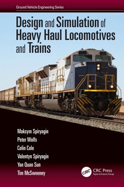 Design and Simulation of Heavy Haul Locomotives and Trains (eBook, PDF) - Spiryagin, Maksym; Wolfs, Peter; Cole, Colin; Spiryagin, Valentyn; Sun, Yan Quan; McSweeney, Tim