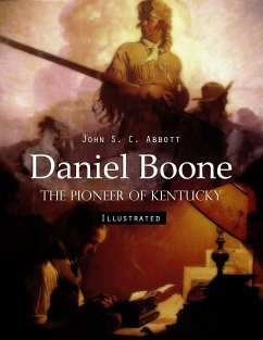 Daniel Boone: The Pioneer of Kentucky (Illustrated) (eBook, ePUB) - Abbott, John S. C.