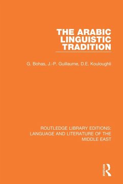 The Arabic Linguistic Tradition (eBook, ePUB) - Bohas, Georges; Guillaume, Jean-Patrick; Kouloughli, Djamel Eddine