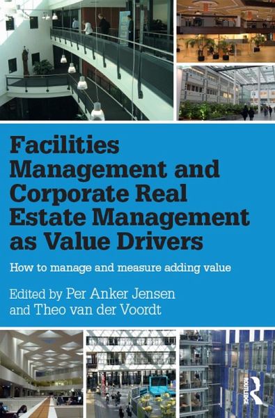 Facilities Management and Corporate Real Estate Management as Value Drivers (eBook, PDF) Facilities Management and Corporate Real Estate Management as Value Drivers (eBook, PDF)