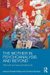 The Mother in Psychoanalysis and Beyond... - Bild 1