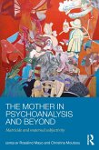 The Mother in Psychoanalysis and Beyond (eBook, PDF)