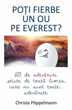 Po¿i fierbe un ou pe Everest? 695 de adevaruri ¿tiute de toata lumea care nu sunt toate... adevarate (eBook, ePUB) - Pöppelmann, Christa