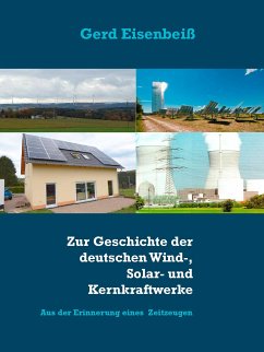Zur Geschichte der deutschen Wind-, Solar- und Kernkraftwerke (eBook, ePUB) - Eisenbeiß, Gerd