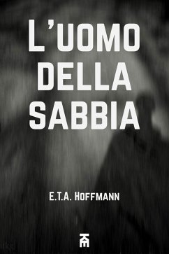 L'uomo della sabbia (eBook, ePUB) - Hoffmann, Ernst T. A. L'uomo della sabbia (eBook, ePUB) - Hoffmann, Ernst T. A.