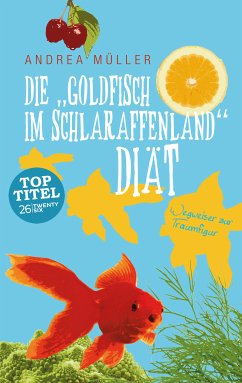 Die "Goldfisch im Schlaraffenland" Diät (eBook, ePUB)