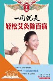 Work Quickly: Heal Diseases by Moxibustion Easily (Ducool Illustrated Edition) (eBook, ePUB)