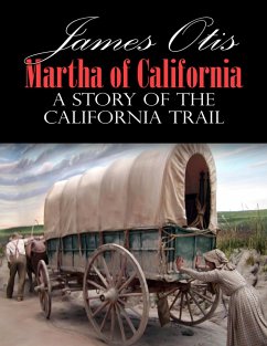 Martha of California; A Story of the California Trail (eBook, ePUB) - Otis, James