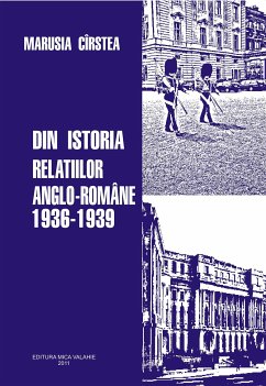 Din istoria rela¿iilor anglo-romane 1936-1939 (eBook, ePUB) - Cirstea, Marusia