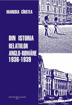 Din istoria relațiilor anglo-romane 1936-1939 (eBook, ePUB) - Cirstea, Marusia